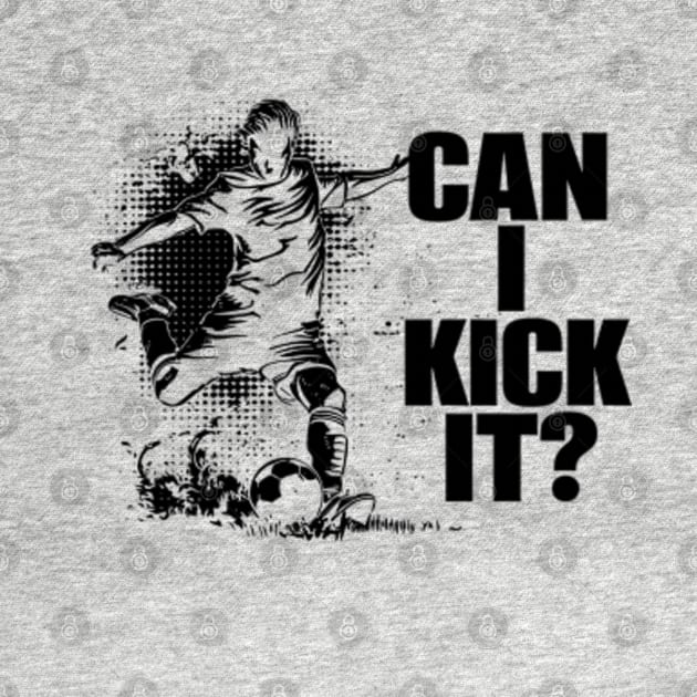 Soccer Player - Can I Kick It by StyleTops
